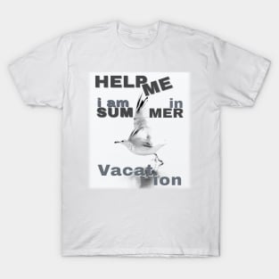 Help me I am in summer vacation. T-Shirt